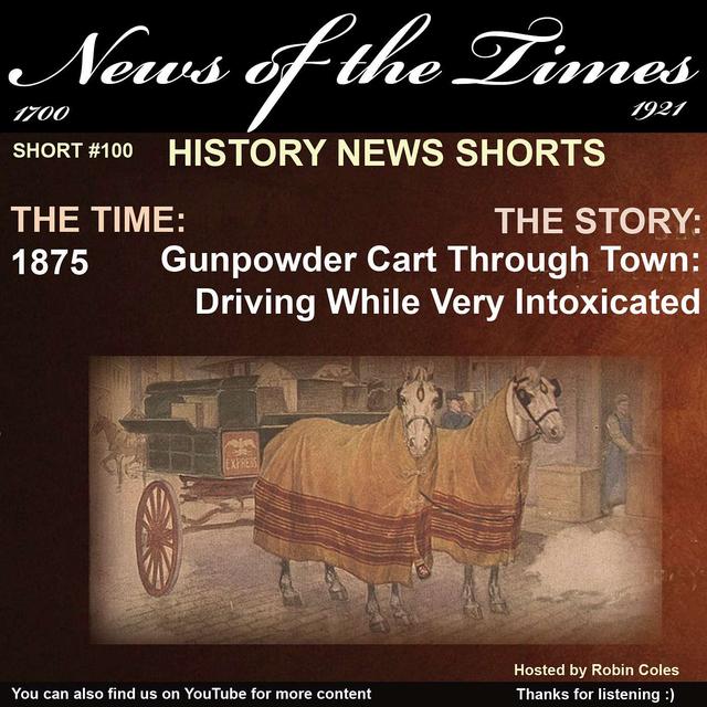 1875: The Story of: Gunpowder Cart Through Town: Driving While Very Intoxicated | Short #100 - podcast episode cover