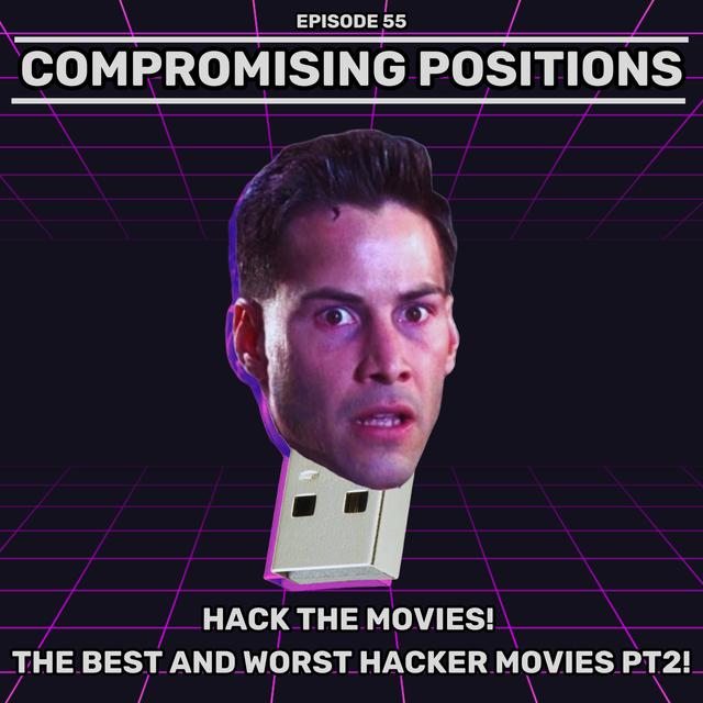 EPISODE 55: Hack the Movies! The Best and WorsT Hacker Movies Part 2! - podcast episode cover