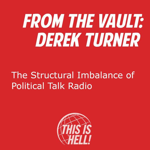 From the Vault: The Structural Imbalance of Political Talk Radio / Derek Turner - podcast episode cover