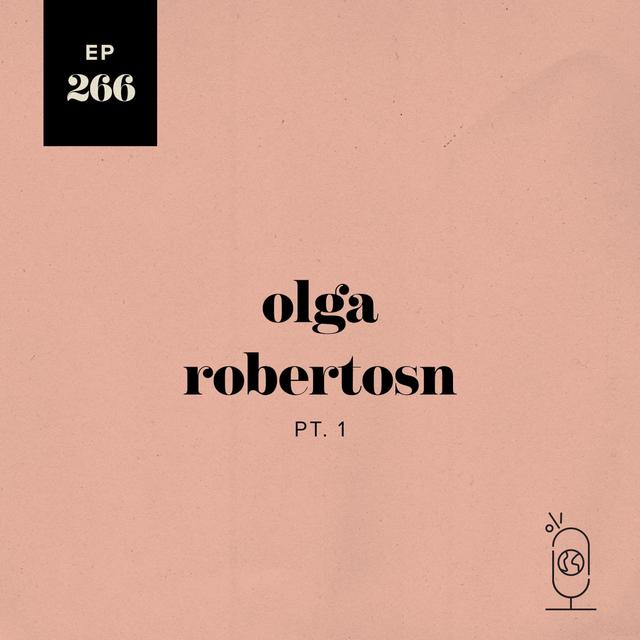 Olga Robertson Part 1 - podcast episode cover