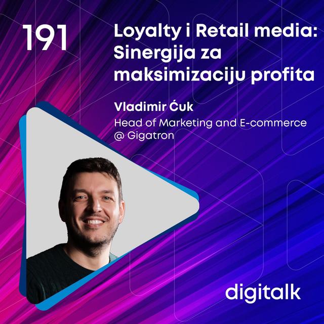 Loyalty program i Retail media: Sinergija za maksimizaciju profita I Vladimir Ćuk I DigiTalk EP 191 - podcast episode cover