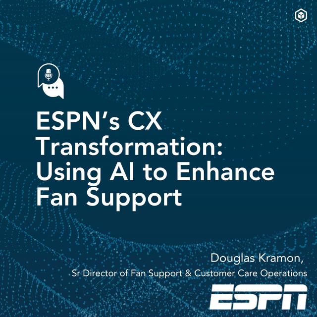 ESPN’s CX Transformation: Using AI to Enhance Fan Support with Doug Kramon - podcast episode cover