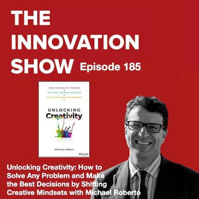 Unlocking Creativity: How to Solve Any Problem and Make the Best Decisions by Shifting Creative Mindsets with Michael Roberto - podcast episode cover