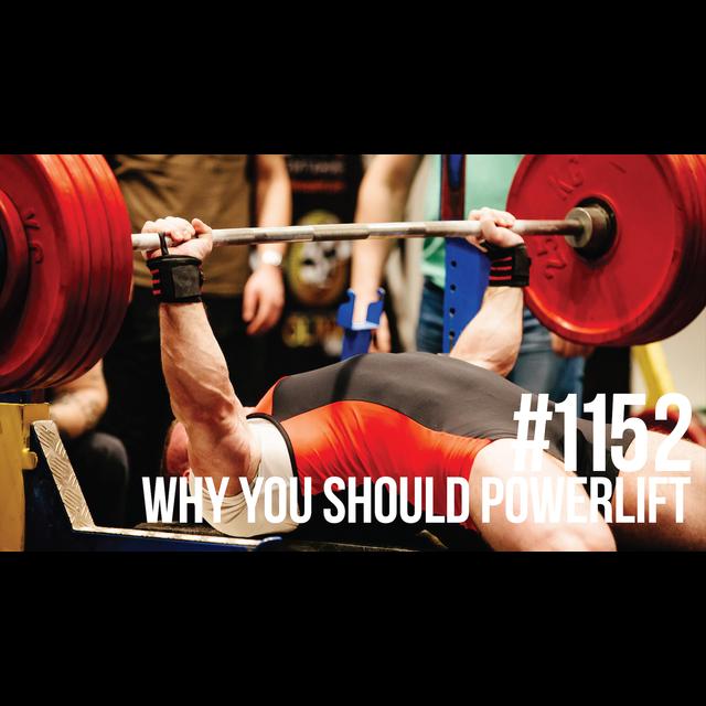 1152: Why You Should Powerlift - podcast episode cover
