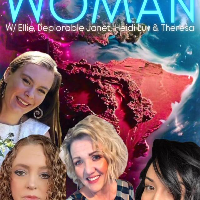 WOMAN! W/ Ellie, Deplorable Janet, Heidi Luv, Theresa & Trebles Garcia - podcast episode cover