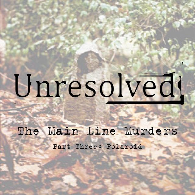 The Main Line Murders (Part Three: Polaroid) - podcast episode cover