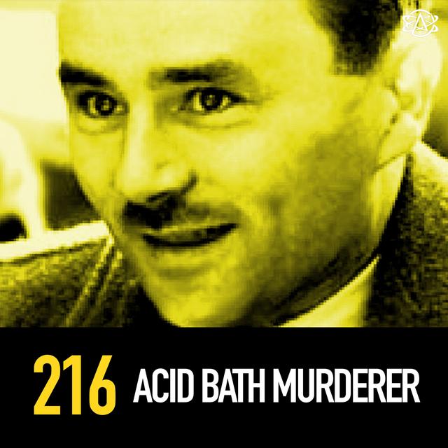 216 - John Haigh "The Acid Bath Murderer" - podcast episode cover