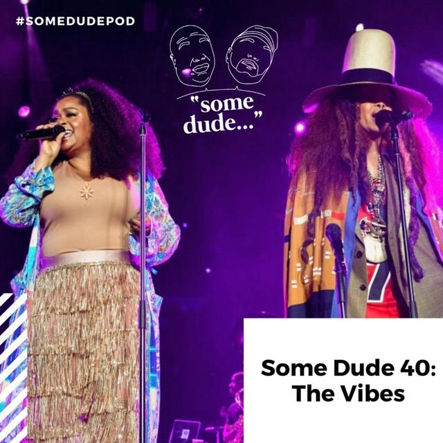 Some Dude 40: The Vibes! - podcast episode cover