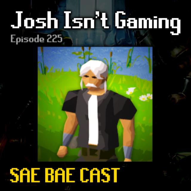 Josh Isn't Gaming - ChunkYanille, Sailing, Smithing Rework, Intro to PvP, HC Main | Sae Bae Cast 225 - podcast episode cover