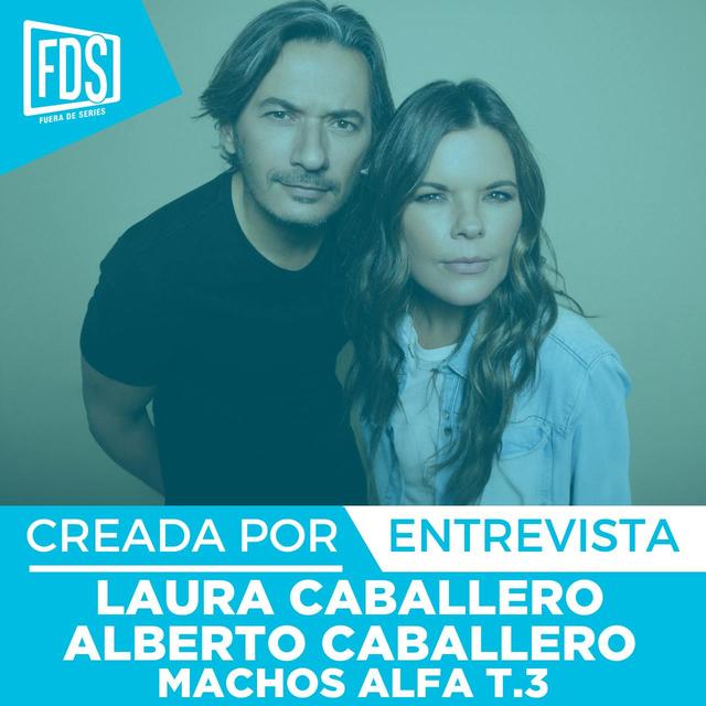 Entrevista con Laura Caballero y Alberto Caballero, Creadores de 'MACHOS ALFA' Temp.3 en Netflix | Creada Por - podcast episode cover