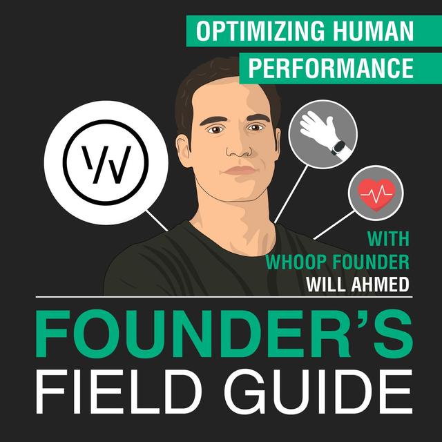 Will Ahmed - Optimizing Human Performance – [Founder’s Field Guide, EP. 39] - podcast episode cover