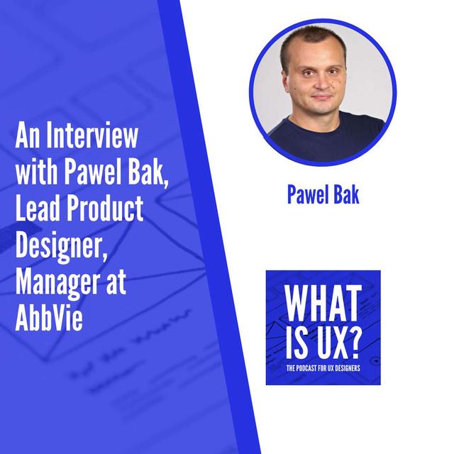 S5E9 An Interview with Pawel Bak, Lead Product Designer, Manager at AbbVie - podcast episode cover