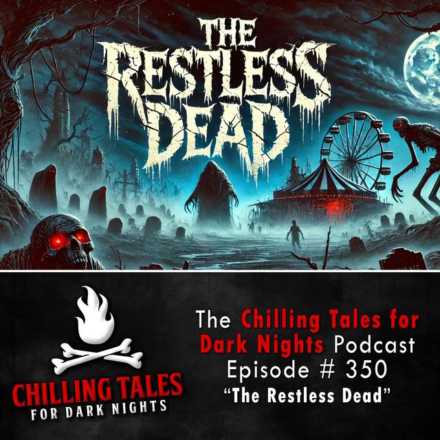 350: The Restless Dead - Chilling Tales for Dark Nights - podcast episode cover