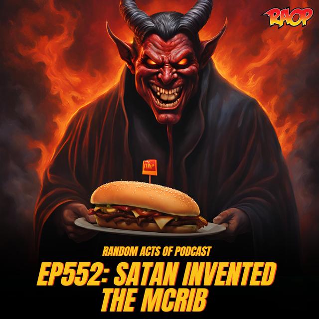 Episode 552: SATAN INVENTED THE MCRIB - podcast episode cover