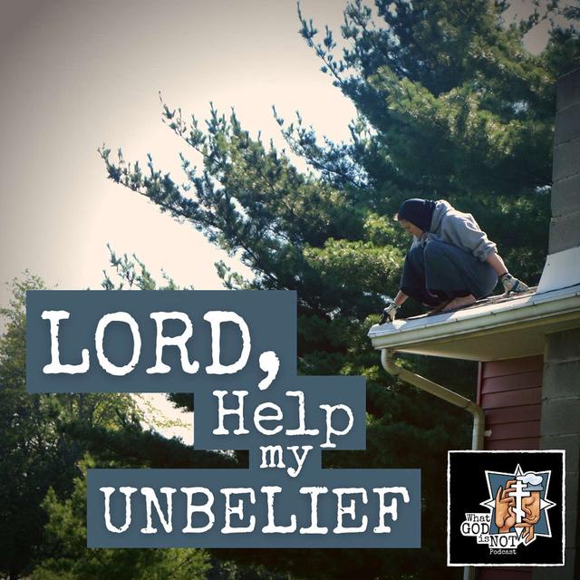 Lord, Help My Unbelief - podcast episode cover