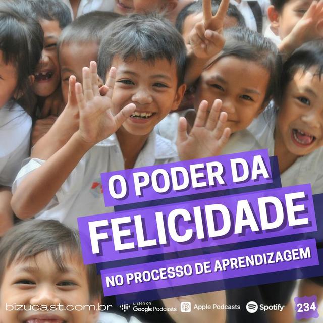BizuCast 234 | O Poder da felicidade no processo de aprendizagem - podcast episode cover