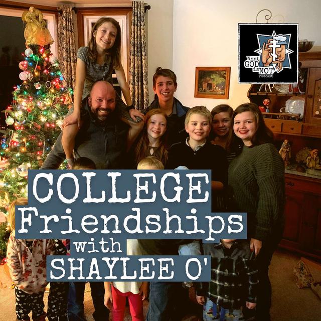 College Friendships with Shaylee O' - podcast episode cover