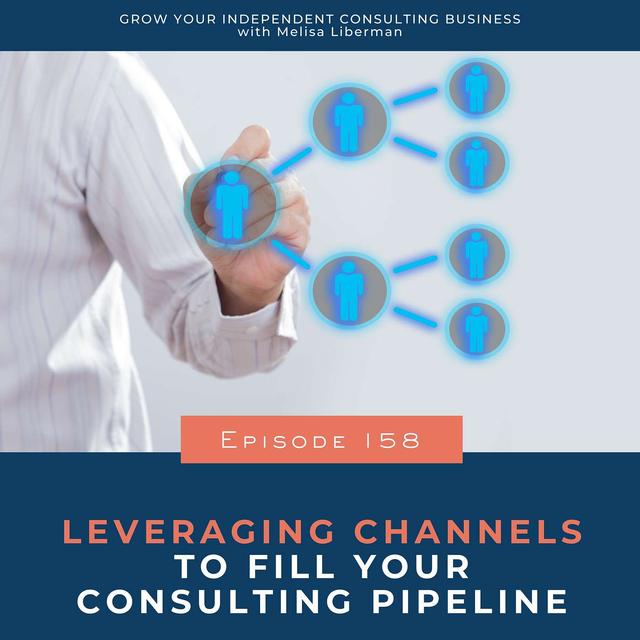 158. Leveraging Channels to Fill Your Consulting Pipeline - podcast episode cover
