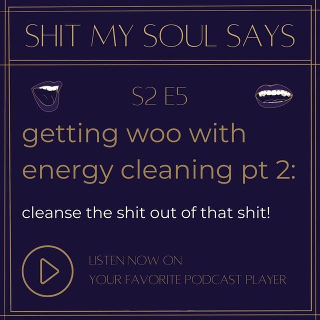 getting woo with energy cleaning (part 2): clean the shit out of that shit! - podcast episode cover