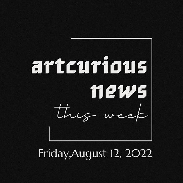 ArtCurious News This Week: August 12, 2022 - podcast episode cover