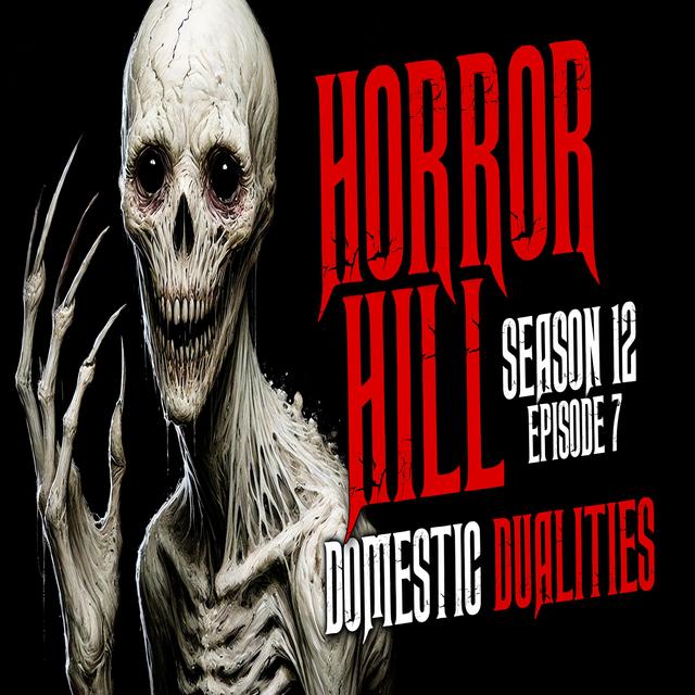 S12E07 - "Domestic Dualities" - Horror Hill - podcast episode cover