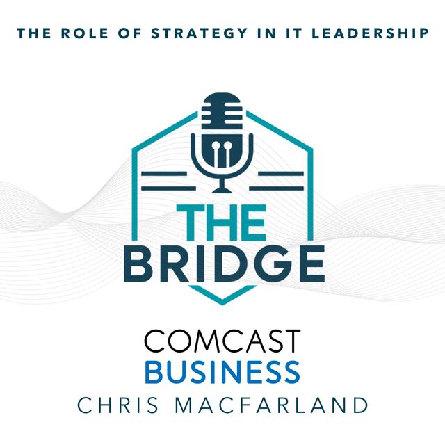 The Role of Strategy in IT Leadership with Comcast Business’ Chris MacFarland - podcast episode cover