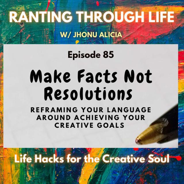Make Facts Not Resolutions: Reframing Your Language Around Achieving Your Creative Goals - podcast episode cover