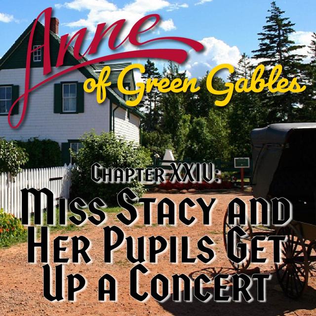 Anne of Green Gables, Chapter XXIV: Miss Stacy and Her Pupils Get Up a Concert - podcast episode cover