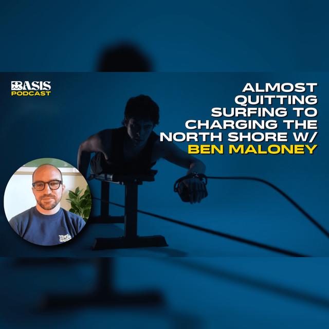 Basis Paddle Trainer: Almost quitting surfing to charging the Northshore w/ Ben Maloney - podcast episode cover