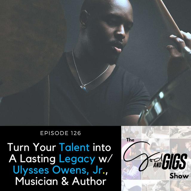 Turn Your Talent Into A Lasting Legacy w/ Ulysses Owens, Jr., Musician & Author - podcast episode cover