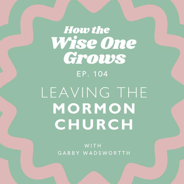Leaving the Mormon Church: A Story of Intuition and Courage (104) - podcast episode cover