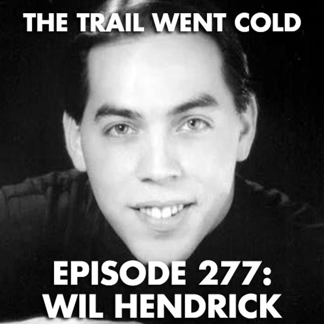The Trail Went Cold - Episode 277 - Wil Hendrick - podcast episode cover