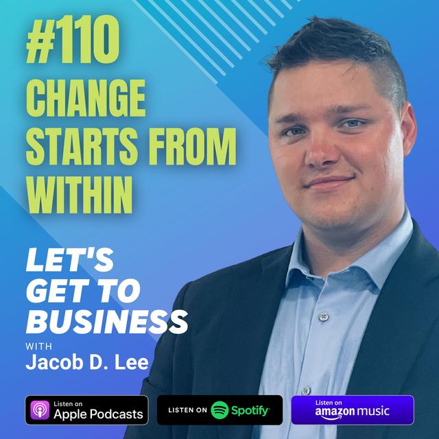 110: CHANGE STARTS FROM WITHIN by Jacob D. Lee - podcast episode cover
