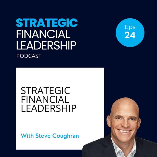24: Strategic Financial Leadership With Steve Coughran - podcast episode cover