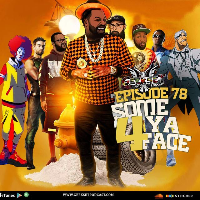 Geekset Episode 78: Some 4 Ya Face - podcast episode cover