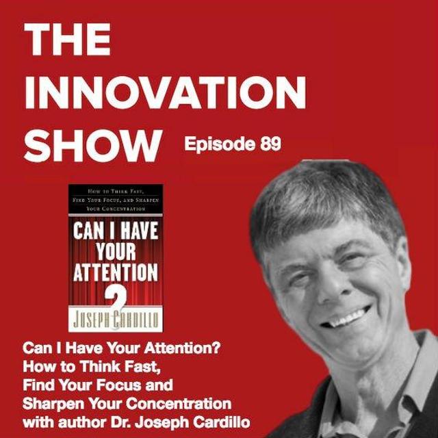 EP 89: Can I Have Your Attention? How to Think Fast, Find Your Focus and Sharpen Your Concentration with Joseph Cardillo PhD - podcast episode cover