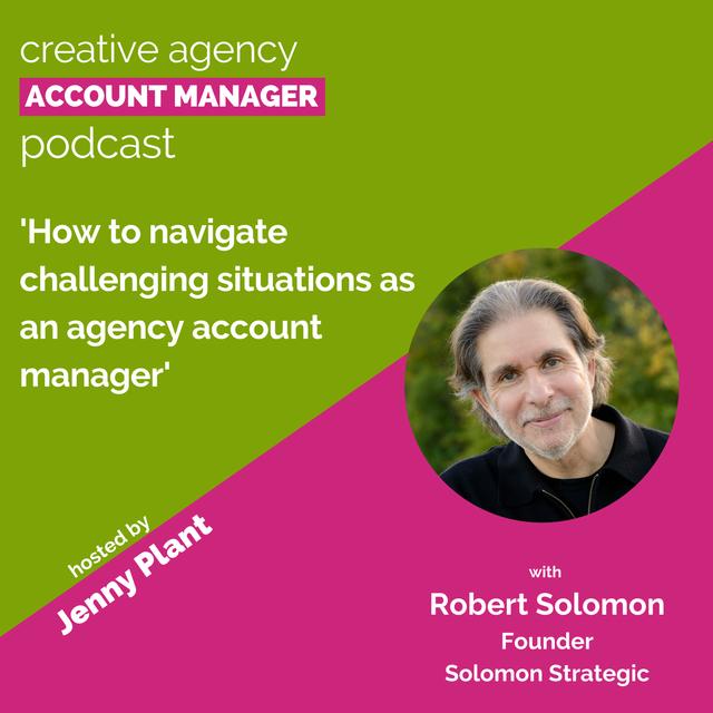 How to navigate challenging situations as an agency account manager, with Robert Solomon - podcast episode cover