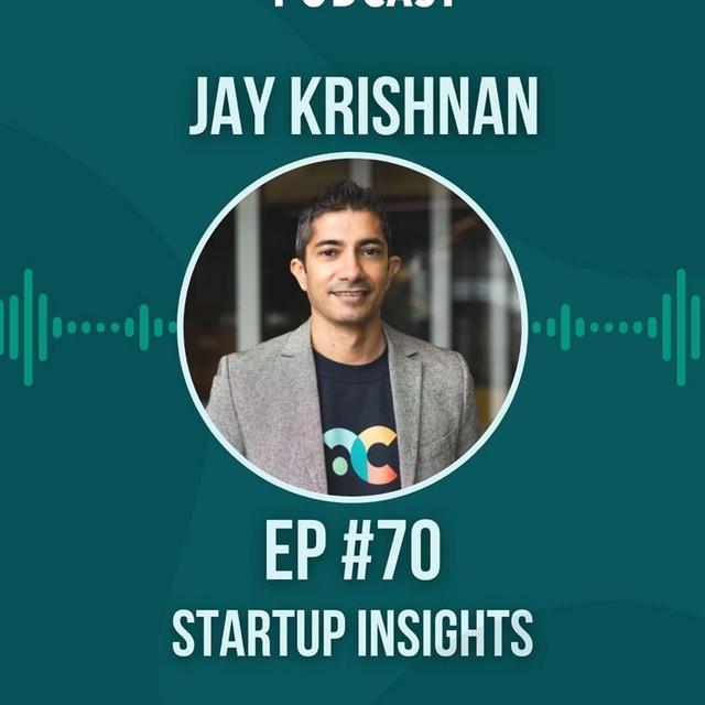 #70 Startup Insights w/ Jay Krishnan - podcast episode cover