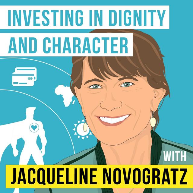 Jacqueline Novogratz – Investing in Dignity and Character  - [Invest Like the Best, EP.195] - podcast episode cover