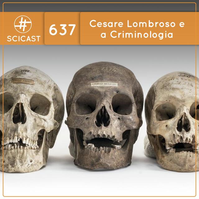 Cesare Lombroso e a Criminologia (SciCast #637) - podcast episode cover
