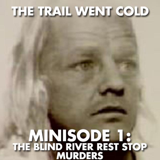 The Trail Went Cold - Minisode 1 - The Blind River Rest Stop Murders - podcast episode cover