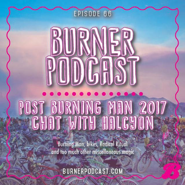 Episode 66: Post Burning Man 2017 Chat with Halcyon - podcast episode cover