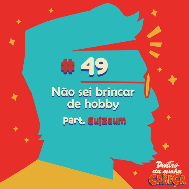 Episódio 49 - Não sei brincar de hobby (part. Guizaum) - podcast episode cover