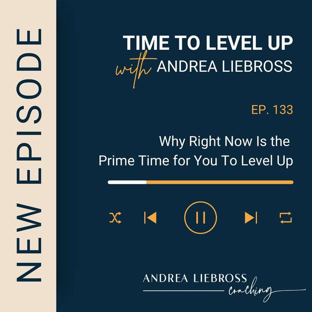 Why Right Now Is the Prime Time for You To Level Up - podcast episode cover