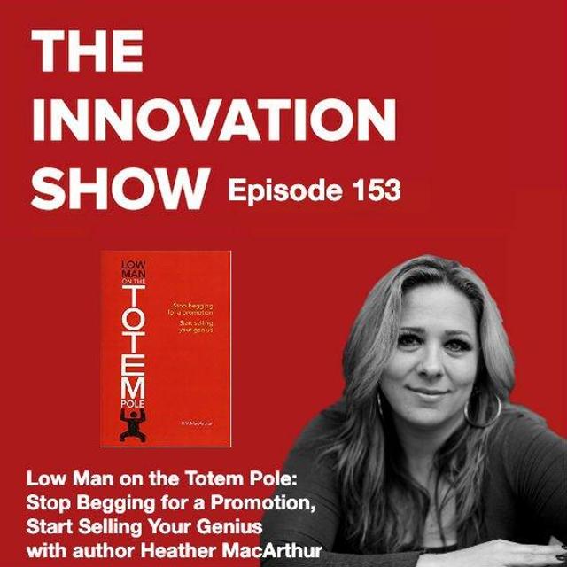 Low Man on the Totem Pole: Stop Begging for a Promotion, Start Selling Your Genius with Heather MacArthur - podcast episode cover