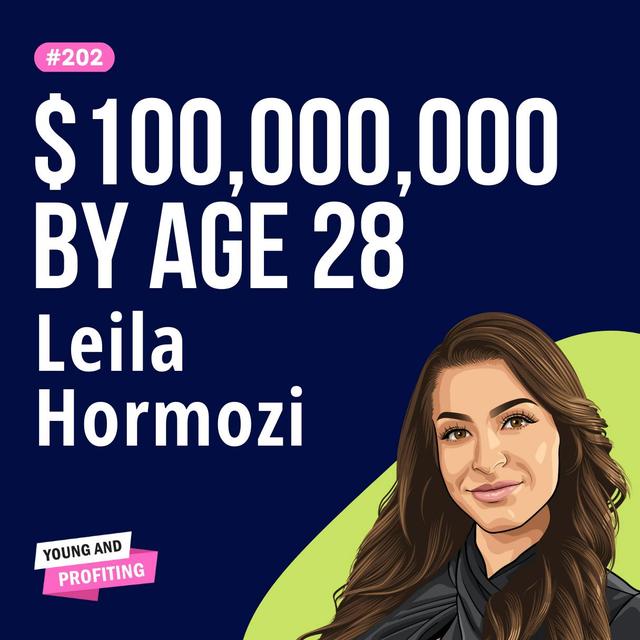 Leila Hormozi: From Six Arrests to $100M Net Worth, How Leila Changed Her Mind and Built an Empire by Age 28 | Human Behavior | E202 - podcast episode cover