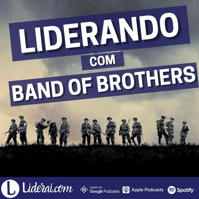 Liderai 272| Liderando com Band of Brothers - podcast episode cover
