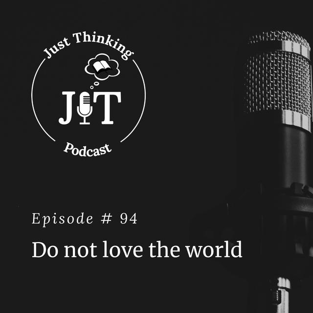 EP # 094 | Do Not Love the World - podcast episode cover