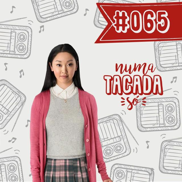 #065 - Para Todos Os Garotos Que Já Amei - podcast episode cover