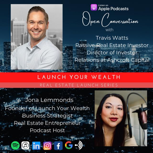 Real Estate LAUNCH Series: Open Conversation with Travis Watts, RE Passive Investing and the Director of Investor Relations at Ashcroft Capital - podcast episode cover
